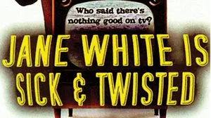 Jane White is Sick and Twisted