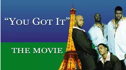 You Got It: The Movie