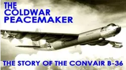 The Cold War Peacemaker: Story Of The Convair B-36 (2015)