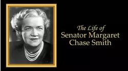 The Life of Senator Margaret Chase Smith