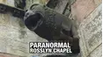 Paranormal Rosslyn Chapel