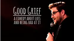 Good Grief: A Comedy About Loss and Being Bad at It