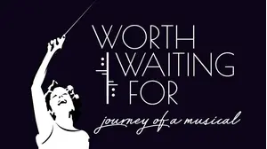 Worth Waiting For: Journey Of A Musical