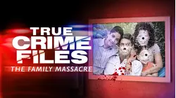 True Crime Files: The Family Massacre