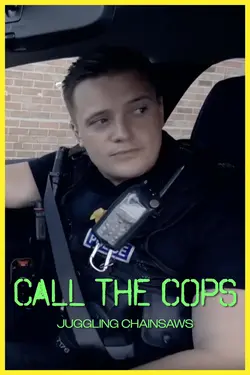 Call The Cops: Juggling Chainsaws