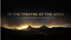 In The Theatre Of The Gogs: Art & Adventure In New Zealand's Wild South