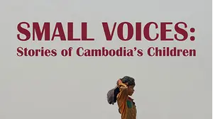 Small Voices: The Stories Of Cambodia's Children