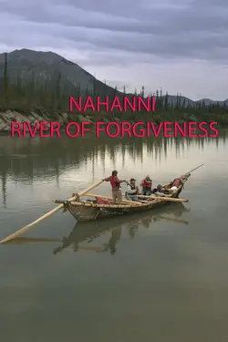 Nahanni: River of Forgiveness