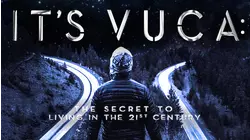 IT'S VUCA: The Secret to Living in the 21st Century