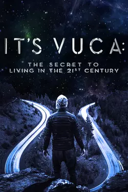 IT'S VUCA: The Secret to Living in the 21st Century