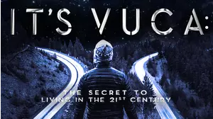 IT'S VUCA: The Secret to Living in the 21st Century