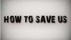 How To Save Us