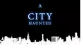 A City Haunted