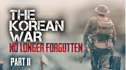 The Korean War: No Longer Forgotten Part II