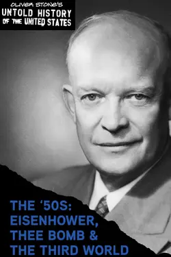 The Untold History Of The United States: The '50s: Eisenhower, the Bomb & the Third World