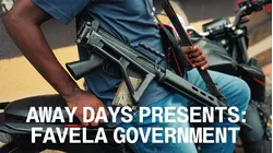 Away Days presents: Favela Government