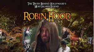 Robin Hood: The Truth Behind Hollywood's Most Filmed Legend