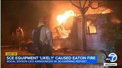 SoCal Edison equipment 'likely' to be cause of Eaton Fire, CEO says