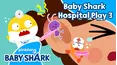 Baby Shark Hospital Play