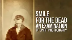 Smile for the Dead: An Examination of Spirit Photography