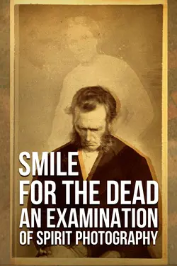 Smile for the Dead: An Examination of Spirit Photography