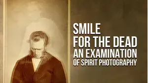 Smile for the Dead: An Examination of Spirit Photography