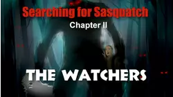 Searching For Sasquatch Chapter II: The Watchers