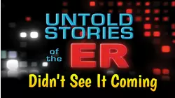 Untold Stories of the ER: Didn't See It Coming