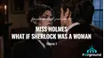 Miss Holmes: What if Sherlock was a Woman