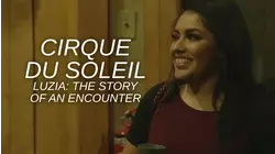 Cirque du Soleil: Luzia: The Story of an Encounter