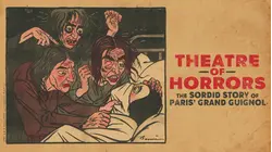 Theatre Of Horrors: The Sordid Story Of Paris' Grand Guignol