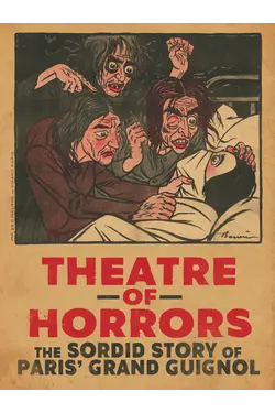 Theatre Of Horrors: The Sordid Story Of Paris' Grand Guignol