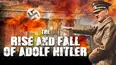 The Rise and Fall of Adolf Hitler