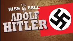 The Rise and Fall of Adolf Hitler: Volume 3 - Why Hitler Lost WWII