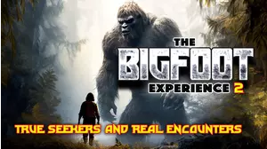 The Bigfoot Experience: Truth Seekers and Real Encounters 2