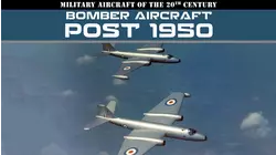 Military Aircraft of the 20th Century: Bomber Aircraft - Post 1950