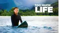 Too Much Life