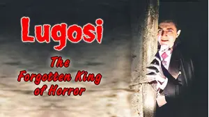 Lugosi: The Forgotten King of Horror