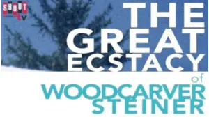 The Great Ecstasy Of Woodcarver Steiner
