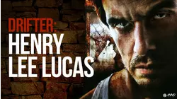 Drifter: Henry Lee Lucas