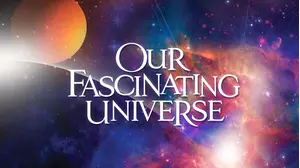Our Fascinating Universe