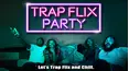 Trap Flix Party
