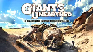 Giants Unearthed: The Hidden History of the Nephilim and Gigantic Civilizations
