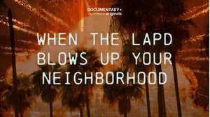 When The LAPD Blows Up Your Neighborhood