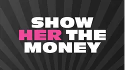 Show Her the Money