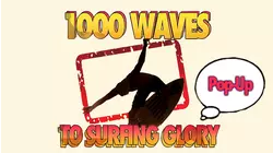 1000 Waves to Surfing Glory - Pop up Edition
