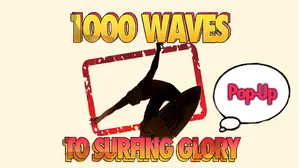 1000 Waves to Surfing Glory - Pop up Edition