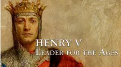 Henry V: Leader For The Ages