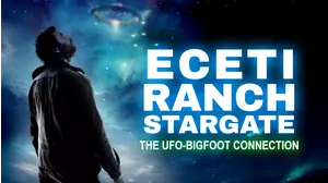 ECETI Ranch Stargate: The UFO-Bigfoot Connection