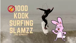 1000 Kook Surfing Slamzz and Bangerz